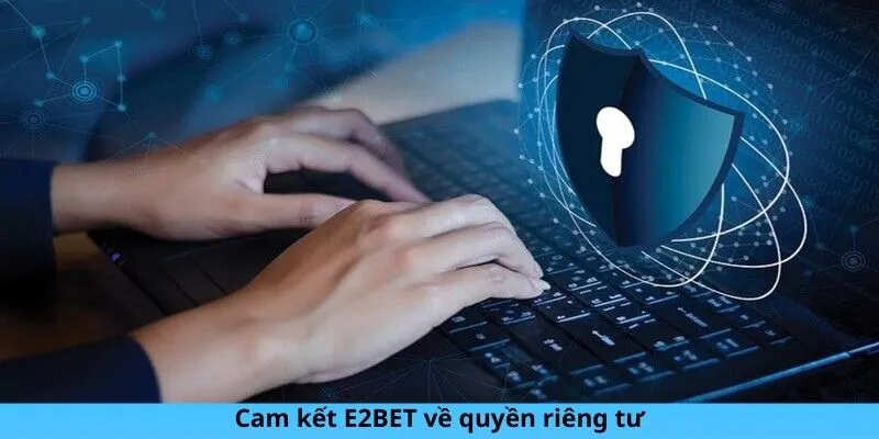 Cam kết E2BET về quyền riêng tư