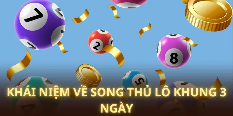 Tìm hiểu về định nghĩa song thủ lô khung 3 ngày 