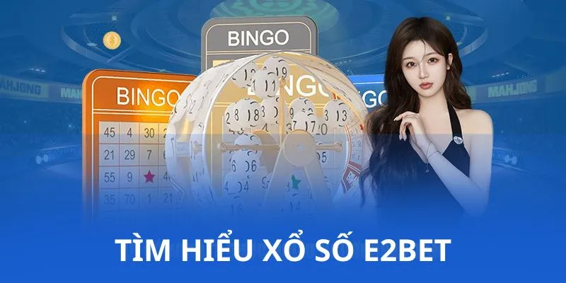 Tìm hiểu thông tin về sảnh Xổ Số E2BET